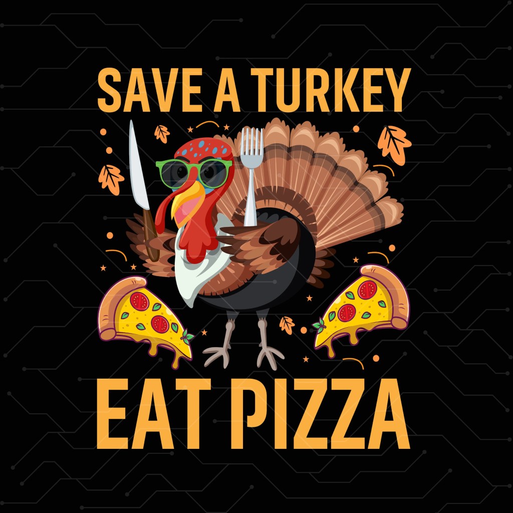 Save a Turkey Eat Pizza